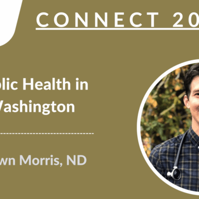 CONNECT 2023 - Public Health in Washington State: Overview of the public health system, key program areas, and resources for Naturopathic Physicians | Shawn Morris, ND