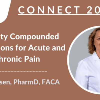 CONNECT 2023 - Specialty Compounded Medications for Acute and Chronic Pain | Dawn Ipsen, PharmD, FACA, FACUP