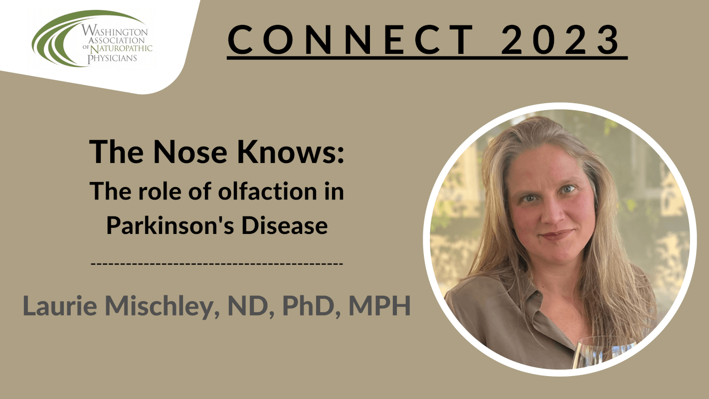 CONNECT 2023 - The Nose Knows: The role of olfaction in Parkinson's Disease | Laurie Mischley, ND, PhD, MPH