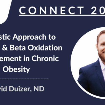 CONNECT 2024 | A Holistic Approach to Lipolysis & Beta Oxidation Enhancement in Chronic Obesity | David Duizer, ND, CSCS