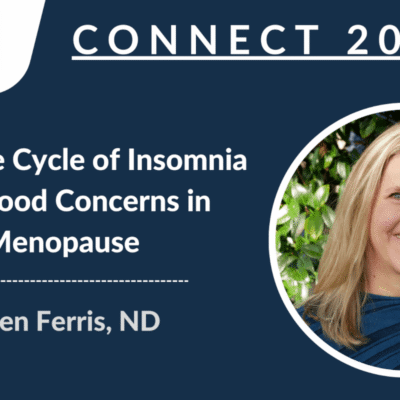 CONNECT 2024 | Break the Cycle of Insomnia and Mood Concerns in Menopause | Lylen Ferris, ND