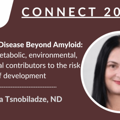 CONNECT 2024 | Alzheimer's Disease Beyond Amyloid: immune, metabolic, environmental, and microbial contributors to the risk of development | Medeya Tsnobiladze, ND
