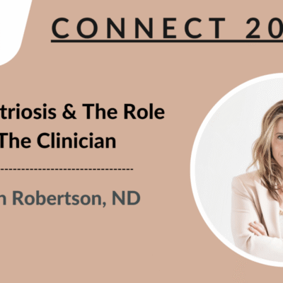 CONNECT 2024 | Endometriosis & The Role of The Clinician | Jordan Robertson, ND, NCMP
