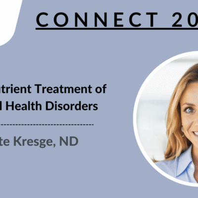 CONNECT 2024 | Micronutrient Treatment of Mental Health Disorders | Kate Kresge, ND