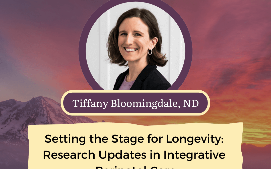 CONNECT 2025 | Setting the Stage for Longevity: Research Updates in Integrative Perinatal Care | Tiffany Bloomingdale, ND