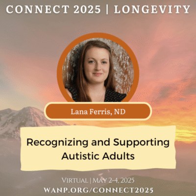 CONNECT 2025 | Recognizing and Supporting Autistic Adults | Lana Ferris, ND