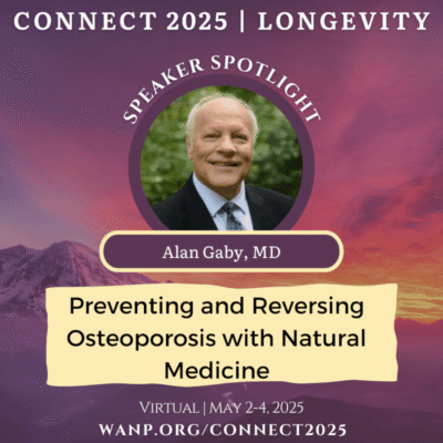 CONNECT 2025 | Preventing and Reversing Osteoporosis with Natural Medicine | Alan Gaby, MD