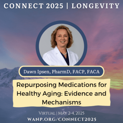 CONNECT 2025 | Repurposing Medications for Healthy Aging: Evidence and Mechanisms | Dawn Ipsen, PharmD, FACP, FACA
