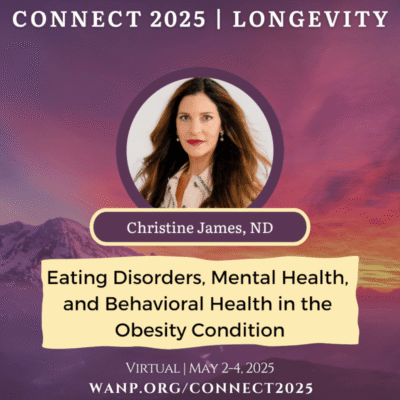 CONNECT 2025 | Eating Disorders and Mental Health in the Obesity Condition | Christine James, ND