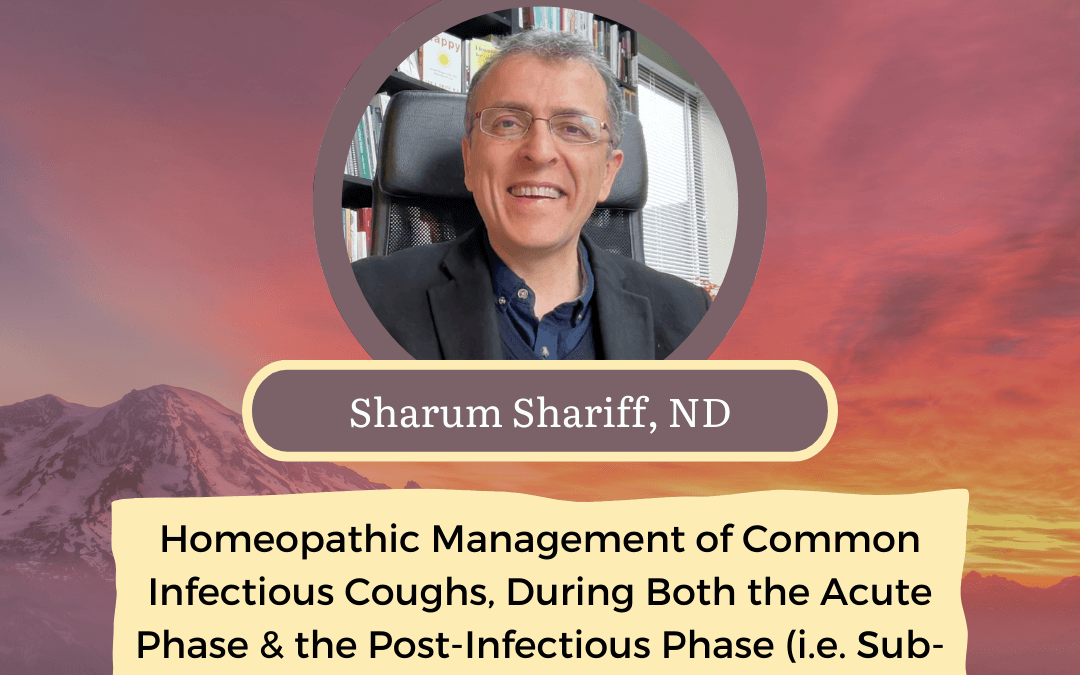 CONNECT 2025 | Homeopathic Management of Common Infectious Coughs, During Both the Acute Phase & the Post-Infectious Phase (i.e. Sub-acute or Chronic Coughs) | Sharum Sharif, ND