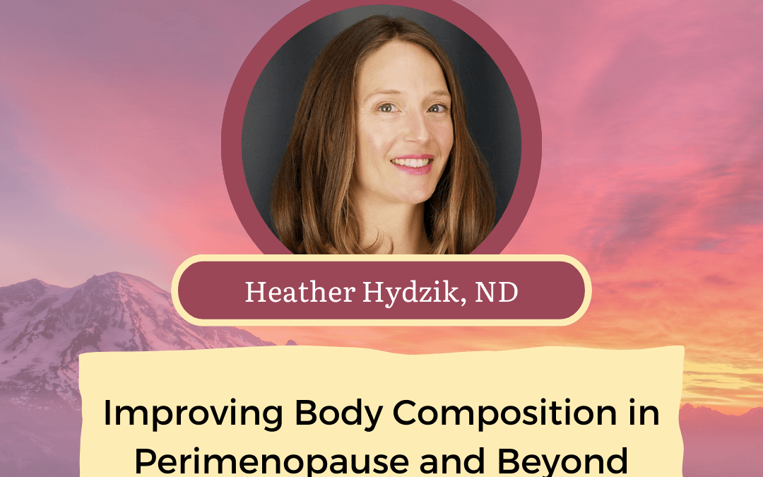 CONNECT 2025 | Improving Body Composition in Perimenopause and Beyond | Heather Hydzik, ND