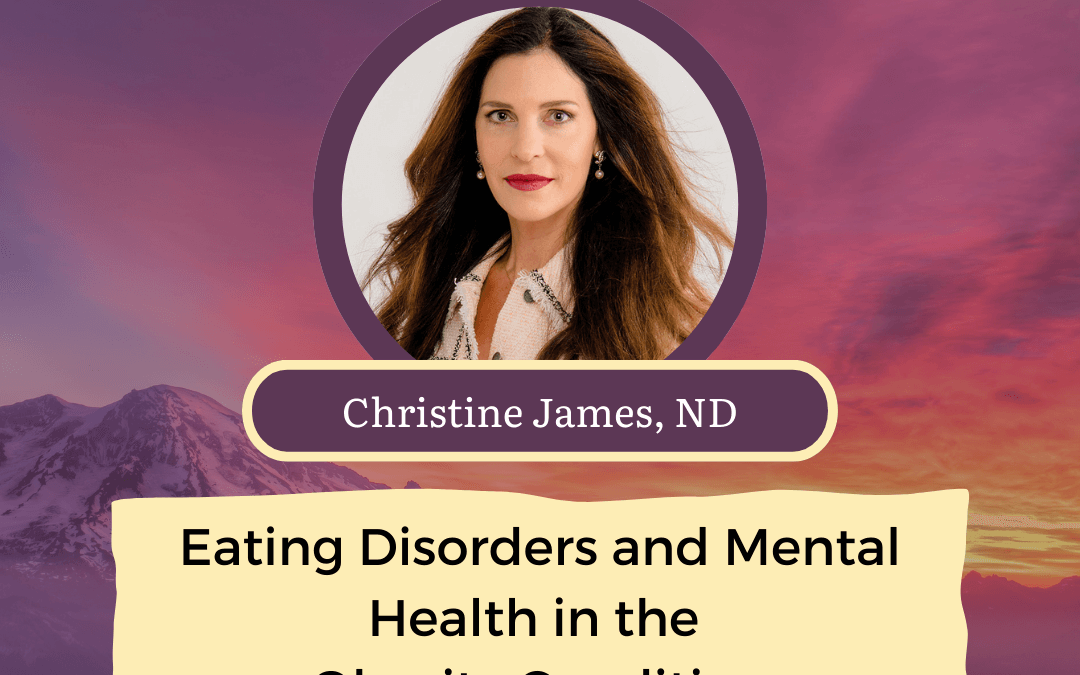 CONNECT 2025 | Eating Disorders and Mental Health in the Obesity Condition | Christine James, ND